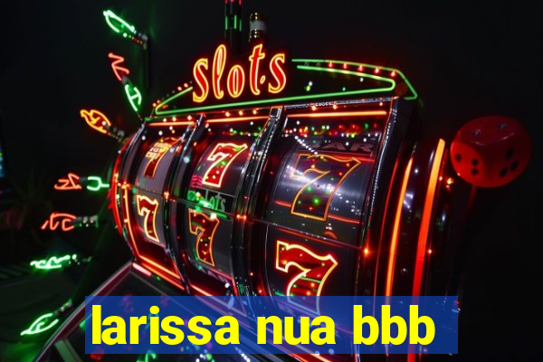 larissa nua bbb